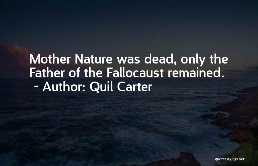 Quil Carter Quotes: Mother Nature Was Dead, Only The Father Of The Fallocaust Remained.