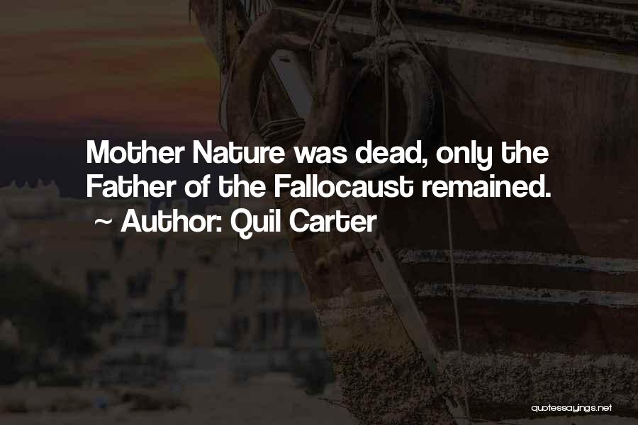 Quil Carter Quotes: Mother Nature Was Dead, Only The Father Of The Fallocaust Remained.
