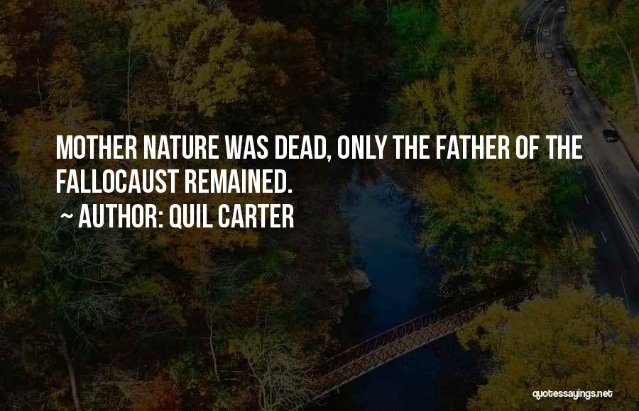 Quil Carter Quotes: Mother Nature Was Dead, Only The Father Of The Fallocaust Remained.
