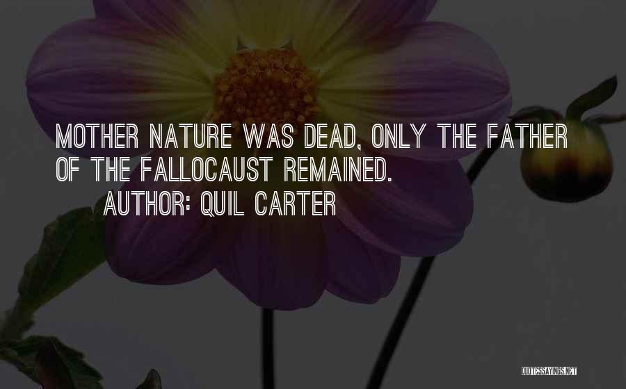 Quil Carter Quotes: Mother Nature Was Dead, Only The Father Of The Fallocaust Remained.