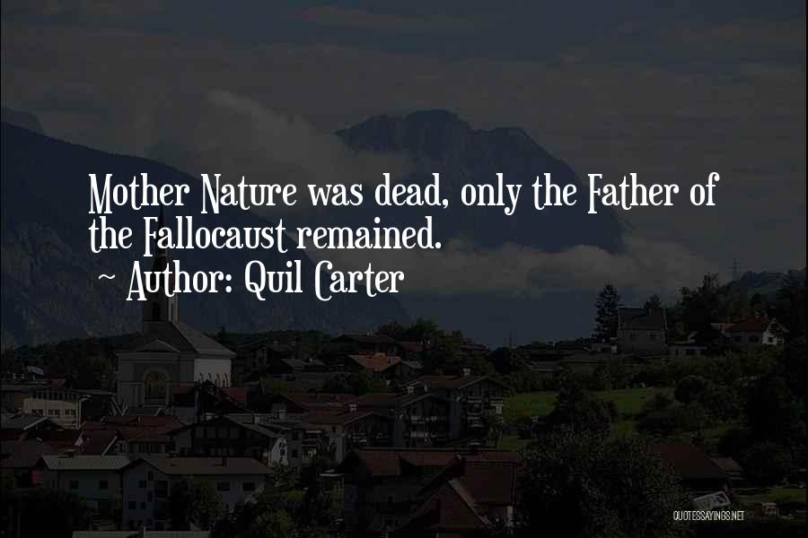 Quil Carter Quotes: Mother Nature Was Dead, Only The Father Of The Fallocaust Remained.