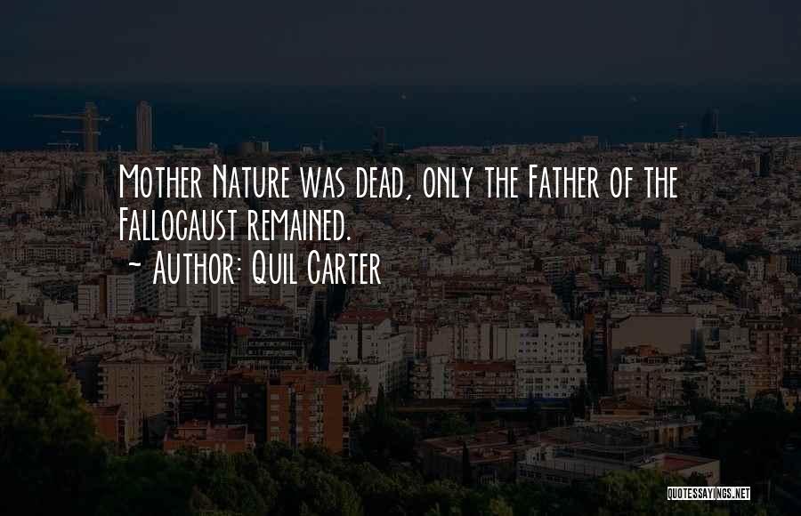Quil Carter Quotes: Mother Nature Was Dead, Only The Father Of The Fallocaust Remained.