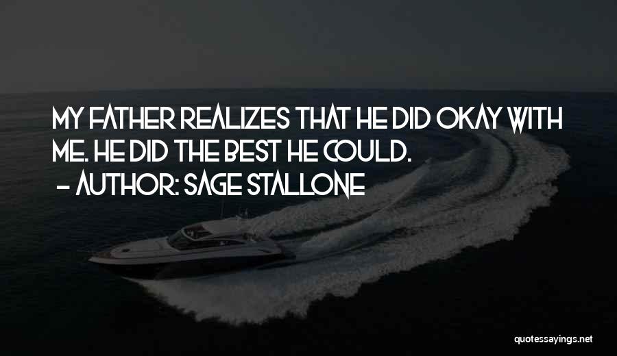 Sage Stallone Quotes: My Father Realizes That He Did Okay With Me. He Did The Best He Could.