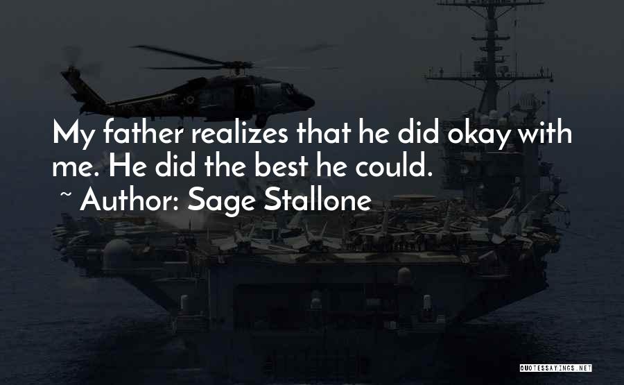 Sage Stallone Quotes: My Father Realizes That He Did Okay With Me. He Did The Best He Could.