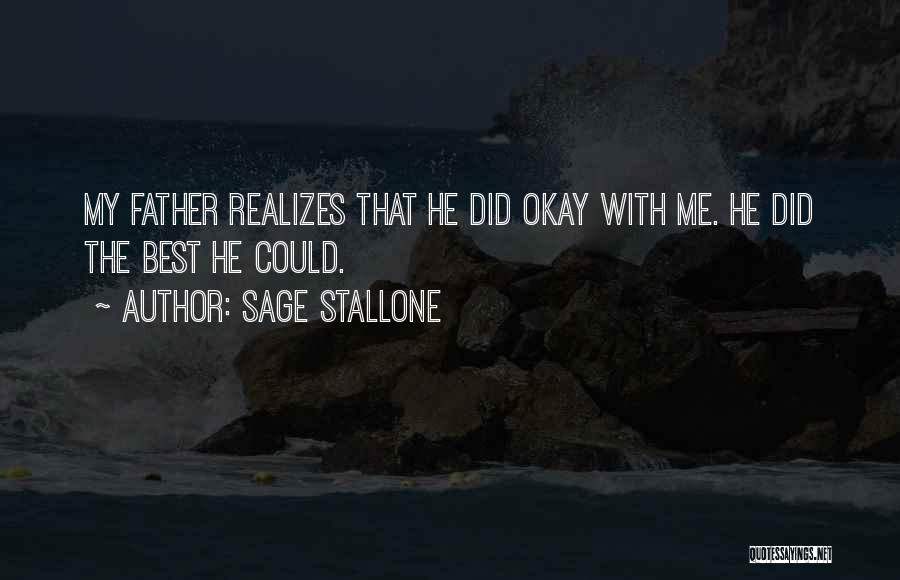 Sage Stallone Quotes: My Father Realizes That He Did Okay With Me. He Did The Best He Could.