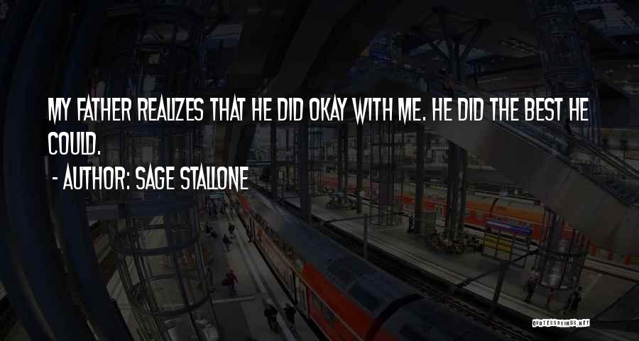 Sage Stallone Quotes: My Father Realizes That He Did Okay With Me. He Did The Best He Could.