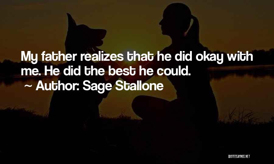 Sage Stallone Quotes: My Father Realizes That He Did Okay With Me. He Did The Best He Could.