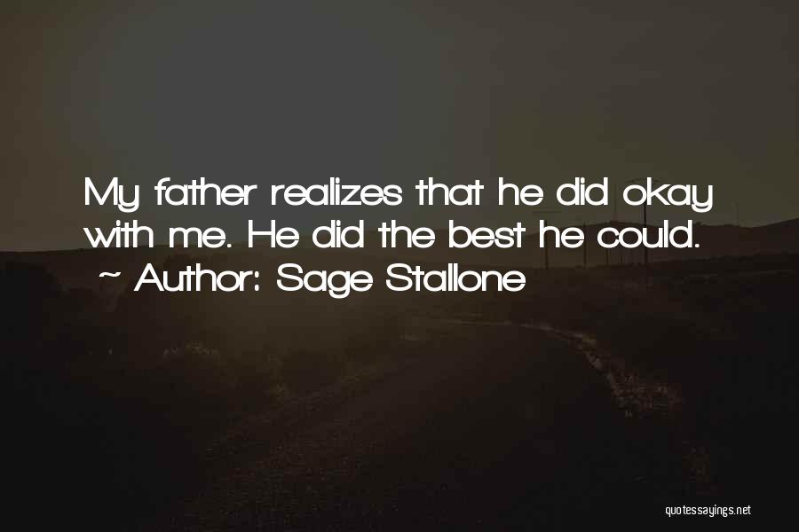 Sage Stallone Quotes: My Father Realizes That He Did Okay With Me. He Did The Best He Could.