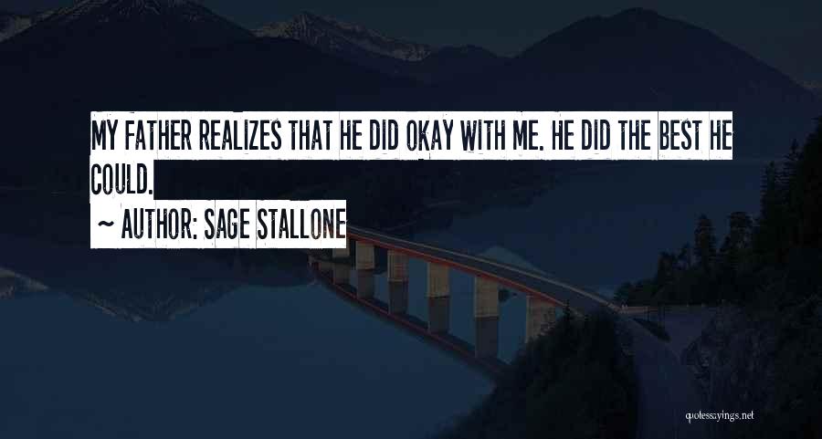 Sage Stallone Quotes: My Father Realizes That He Did Okay With Me. He Did The Best He Could.