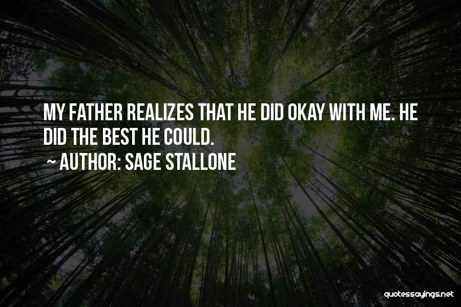 Sage Stallone Quotes: My Father Realizes That He Did Okay With Me. He Did The Best He Could.