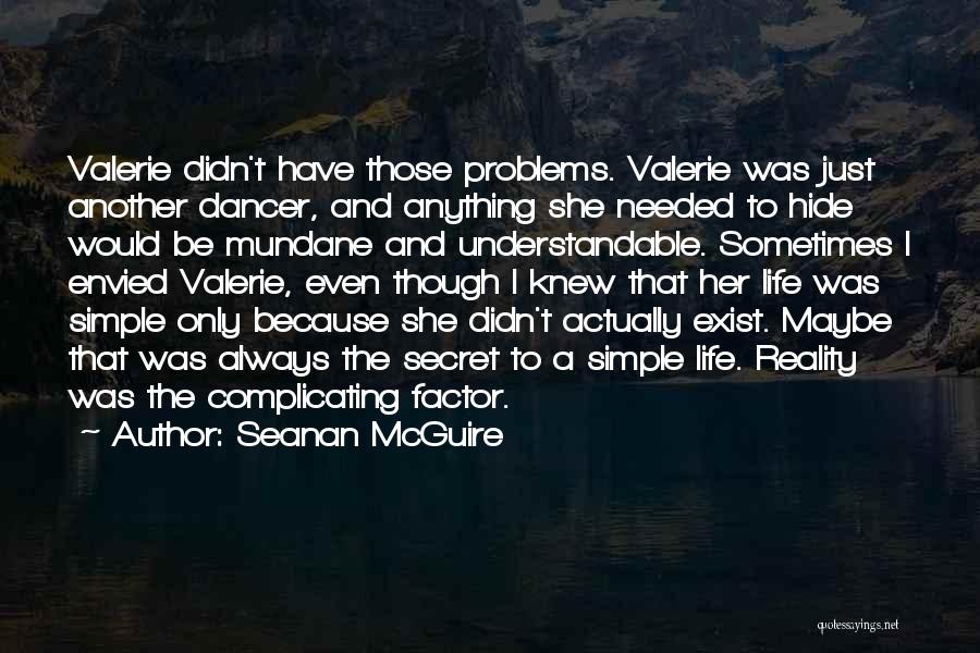 Seanan McGuire Quotes: Valerie Didn't Have Those Problems. Valerie Was Just Another Dancer, And Anything She Needed To Hide Would Be Mundane And