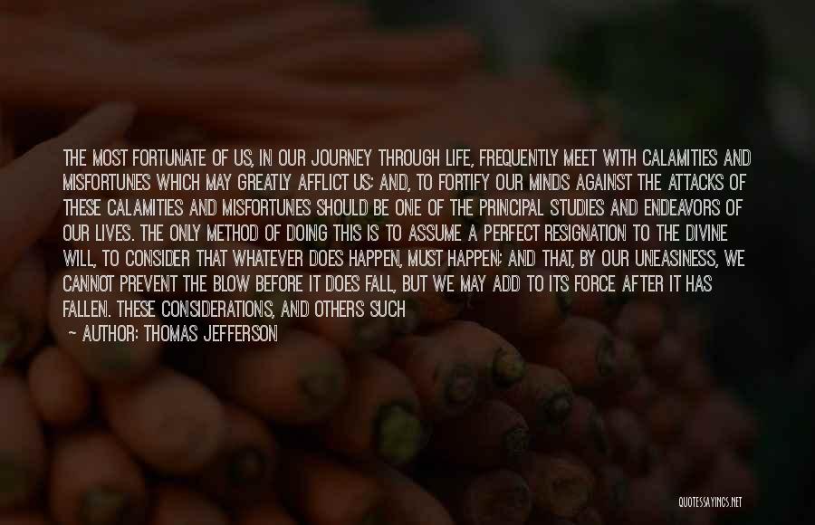 Thomas Jefferson Quotes: The Most Fortunate Of Us, In Our Journey Through Life, Frequently Meet With Calamities And Misfortunes Which May Greatly Afflict