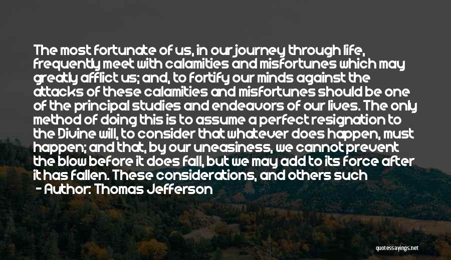 Thomas Jefferson Quotes: The Most Fortunate Of Us, In Our Journey Through Life, Frequently Meet With Calamities And Misfortunes Which May Greatly Afflict