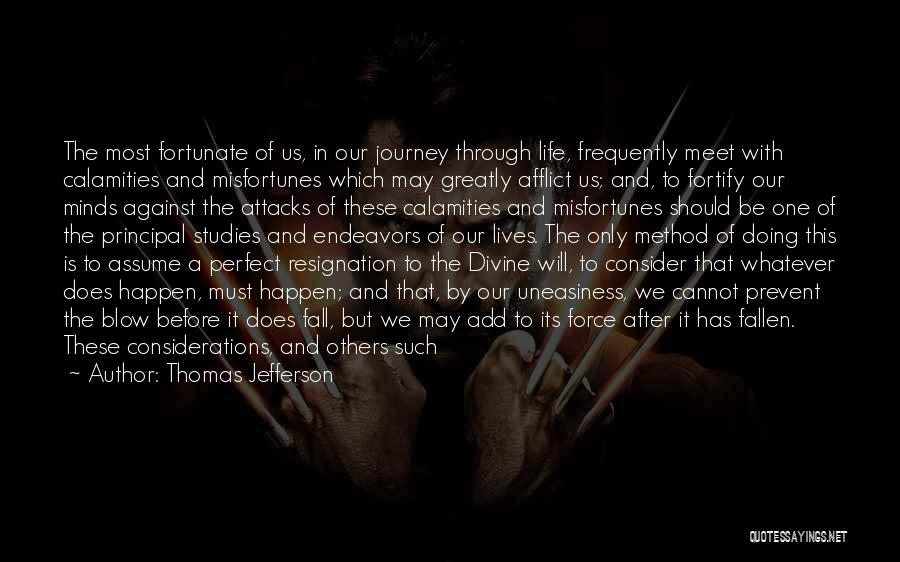 Thomas Jefferson Quotes: The Most Fortunate Of Us, In Our Journey Through Life, Frequently Meet With Calamities And Misfortunes Which May Greatly Afflict