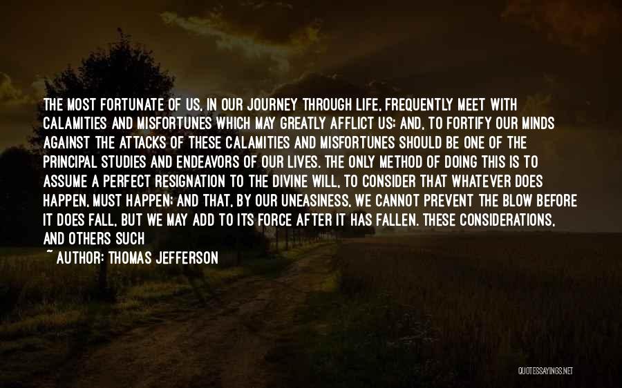 Thomas Jefferson Quotes: The Most Fortunate Of Us, In Our Journey Through Life, Frequently Meet With Calamities And Misfortunes Which May Greatly Afflict