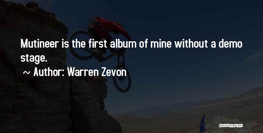 Warren Zevon Quotes: Mutineer Is The First Album Of Mine Without A Demo Stage.