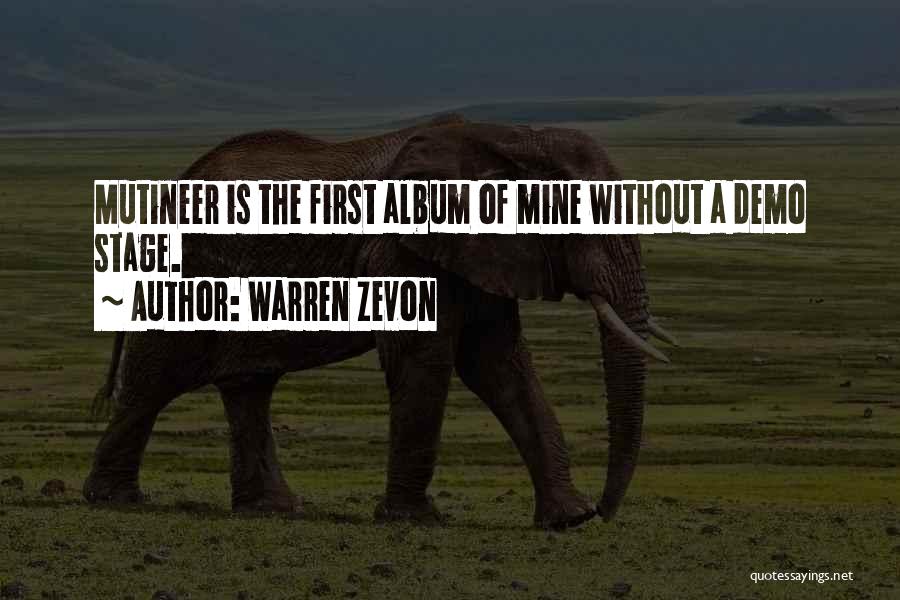 Warren Zevon Quotes: Mutineer Is The First Album Of Mine Without A Demo Stage.