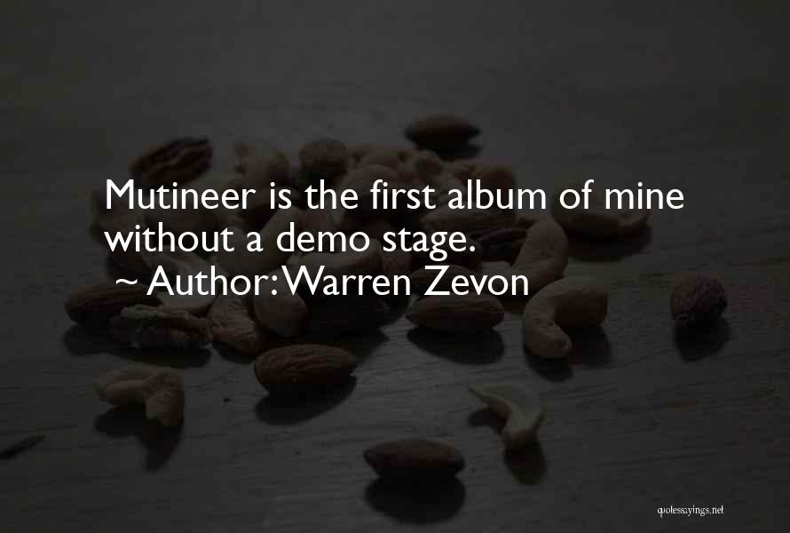 Warren Zevon Quotes: Mutineer Is The First Album Of Mine Without A Demo Stage.