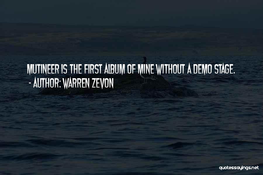 Warren Zevon Quotes: Mutineer Is The First Album Of Mine Without A Demo Stage.