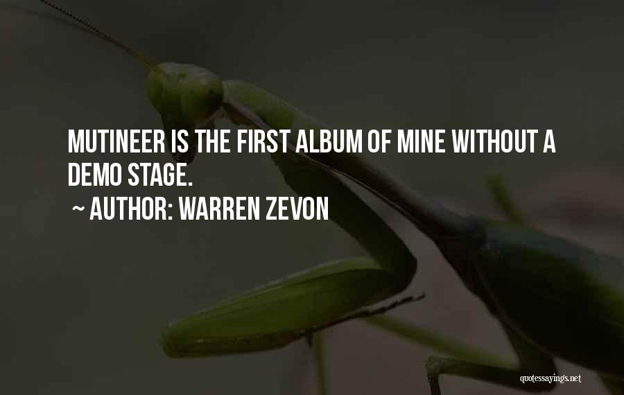 Warren Zevon Quotes: Mutineer Is The First Album Of Mine Without A Demo Stage.