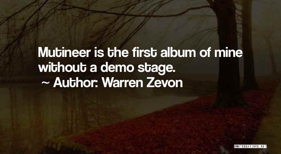 Warren Zevon Quotes: Mutineer Is The First Album Of Mine Without A Demo Stage.