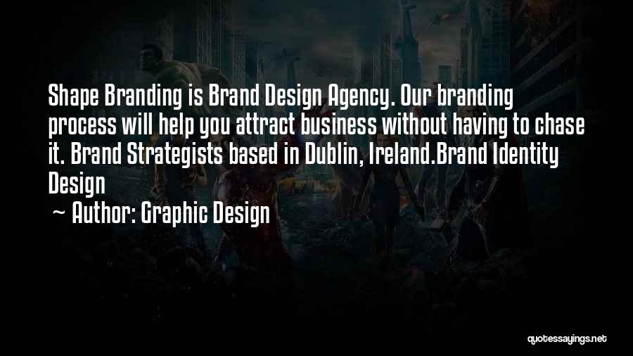 Graphic Design Quotes: Shape Branding Is Brand Design Agency. Our Branding Process Will Help You Attract Business Without Having To Chase It. Brand