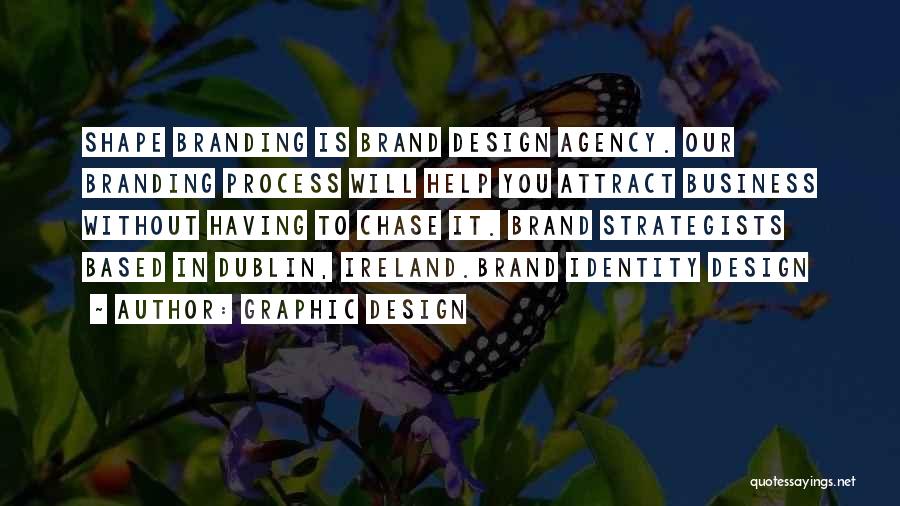 Graphic Design Quotes: Shape Branding Is Brand Design Agency. Our Branding Process Will Help You Attract Business Without Having To Chase It. Brand