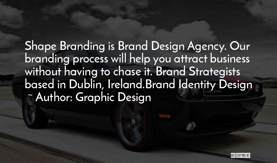 Graphic Design Quotes: Shape Branding Is Brand Design Agency. Our Branding Process Will Help You Attract Business Without Having To Chase It. Brand