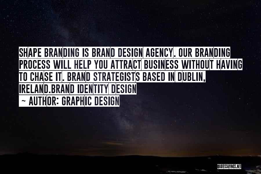 Graphic Design Quotes: Shape Branding Is Brand Design Agency. Our Branding Process Will Help You Attract Business Without Having To Chase It. Brand