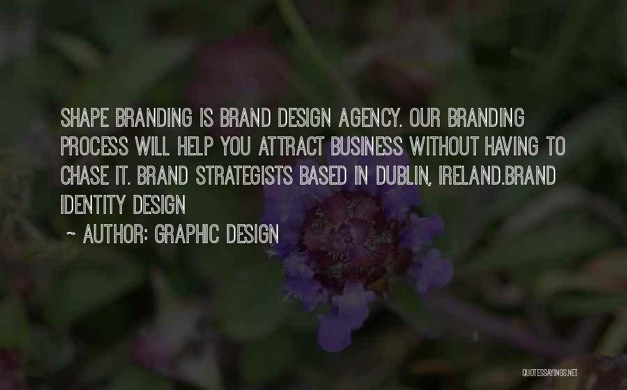 Graphic Design Quotes: Shape Branding Is Brand Design Agency. Our Branding Process Will Help You Attract Business Without Having To Chase It. Brand