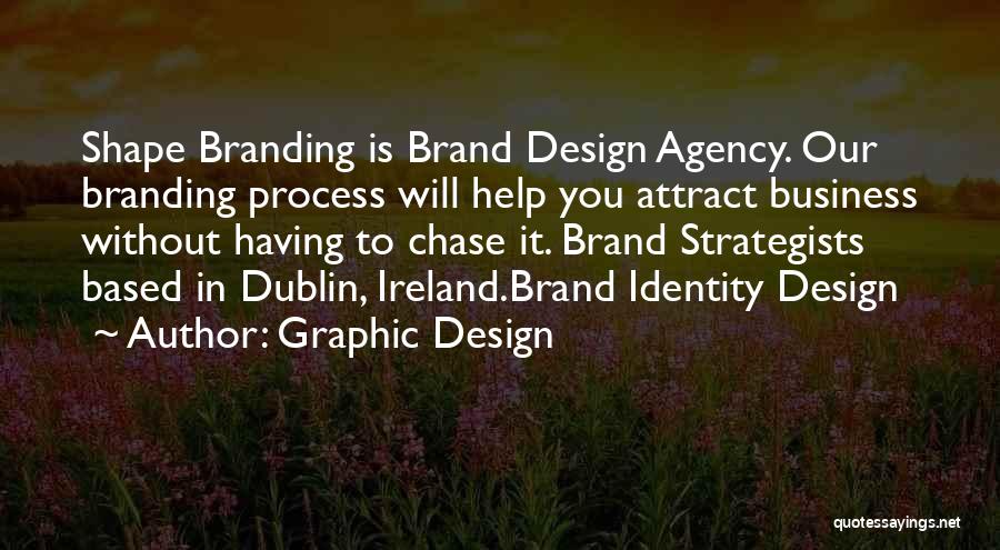 Graphic Design Quotes: Shape Branding Is Brand Design Agency. Our Branding Process Will Help You Attract Business Without Having To Chase It. Brand