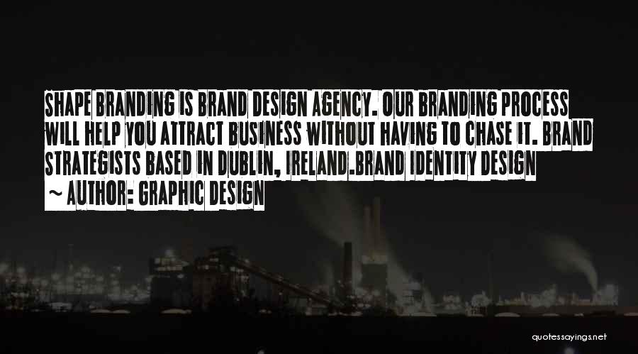 Graphic Design Quotes: Shape Branding Is Brand Design Agency. Our Branding Process Will Help You Attract Business Without Having To Chase It. Brand