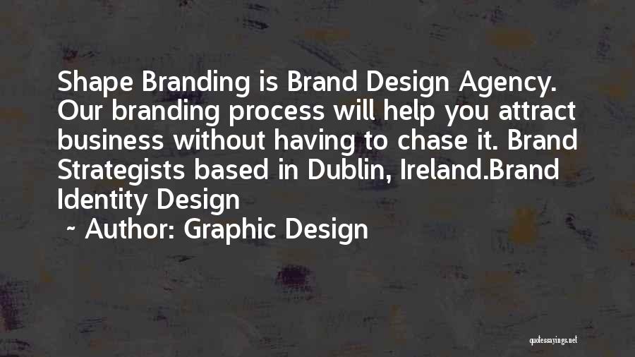 Graphic Design Quotes: Shape Branding Is Brand Design Agency. Our Branding Process Will Help You Attract Business Without Having To Chase It. Brand