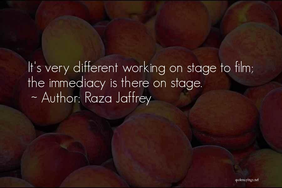 Raza Jaffrey Quotes: It's Very Different Working On Stage To Film; The Immediacy Is There On Stage.