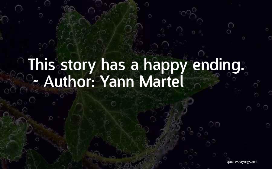 Yann Martel Quotes: This Story Has A Happy Ending.