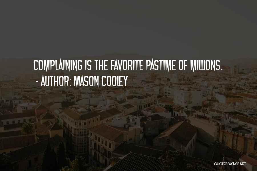 Mason Cooley Quotes: Complaining Is The Favorite Pastime Of Millions.