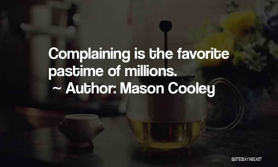 Mason Cooley Quotes: Complaining Is The Favorite Pastime Of Millions.