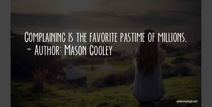 Mason Cooley Quotes: Complaining Is The Favorite Pastime Of Millions.