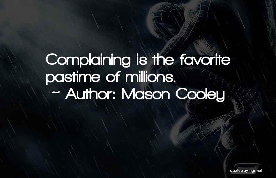 Mason Cooley Quotes: Complaining Is The Favorite Pastime Of Millions.