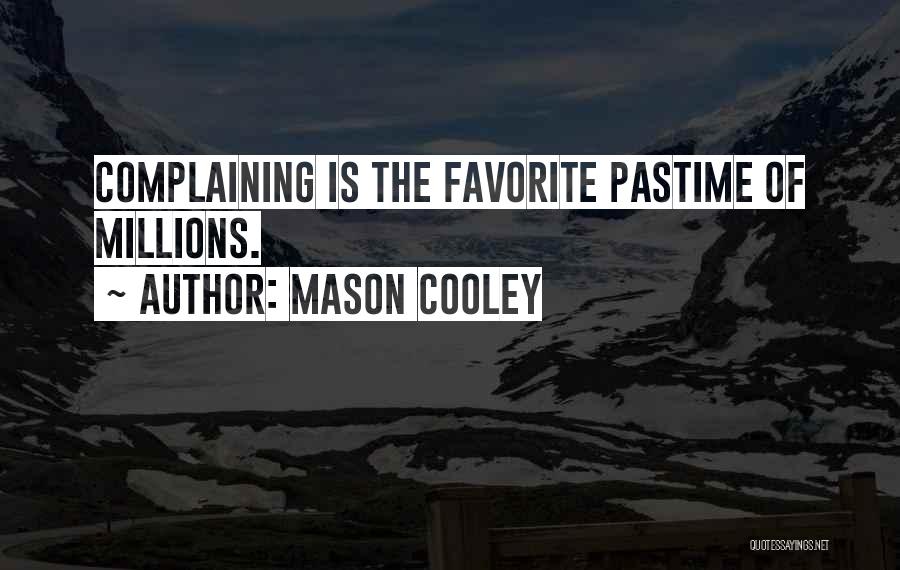Mason Cooley Quotes: Complaining Is The Favorite Pastime Of Millions.