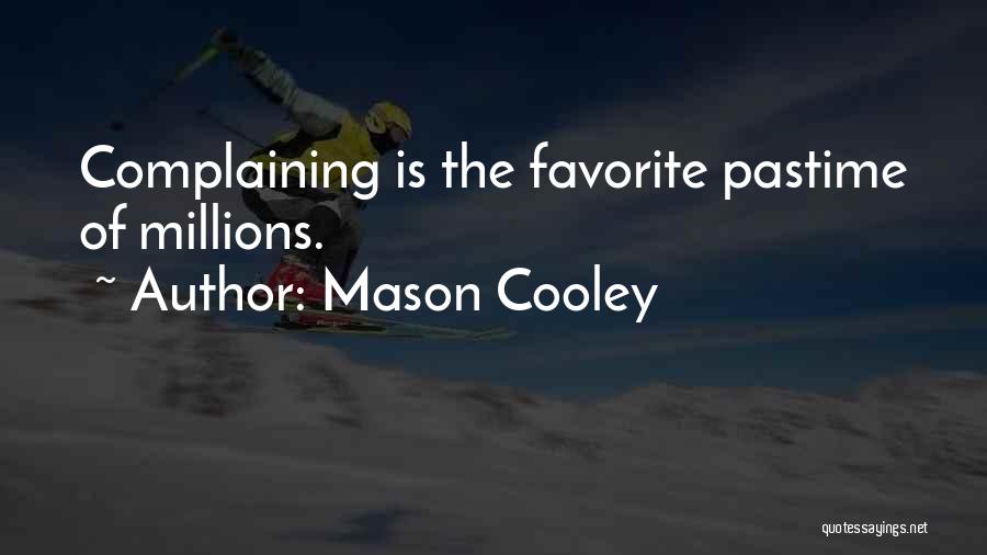 Mason Cooley Quotes: Complaining Is The Favorite Pastime Of Millions.
