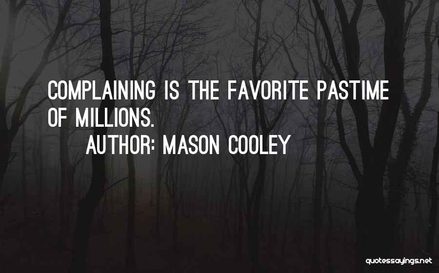 Mason Cooley Quotes: Complaining Is The Favorite Pastime Of Millions.