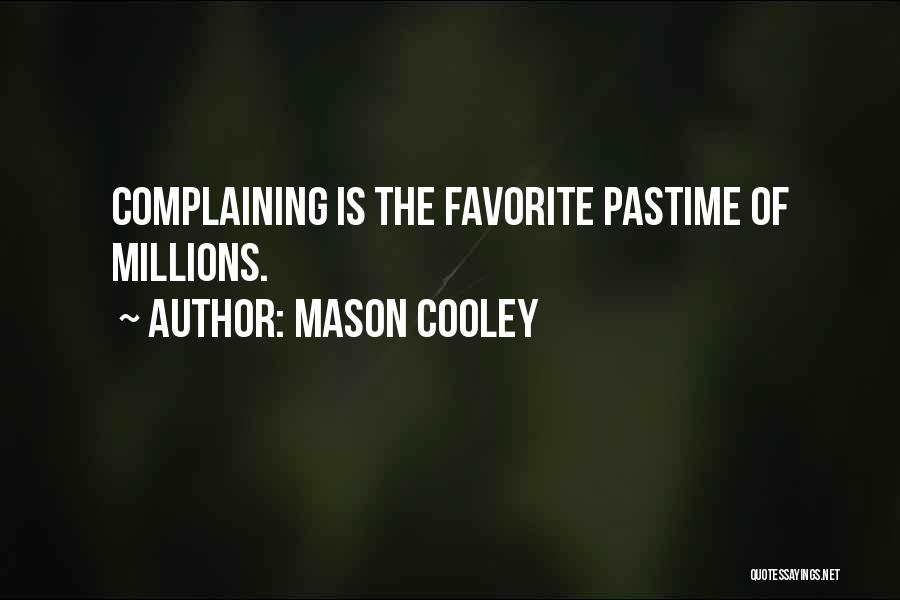 Mason Cooley Quotes: Complaining Is The Favorite Pastime Of Millions.