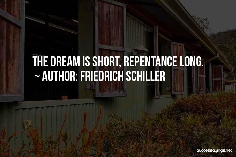 Friedrich Schiller Quotes: The Dream Is Short, Repentance Long.