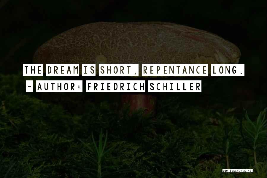 Friedrich Schiller Quotes: The Dream Is Short, Repentance Long.