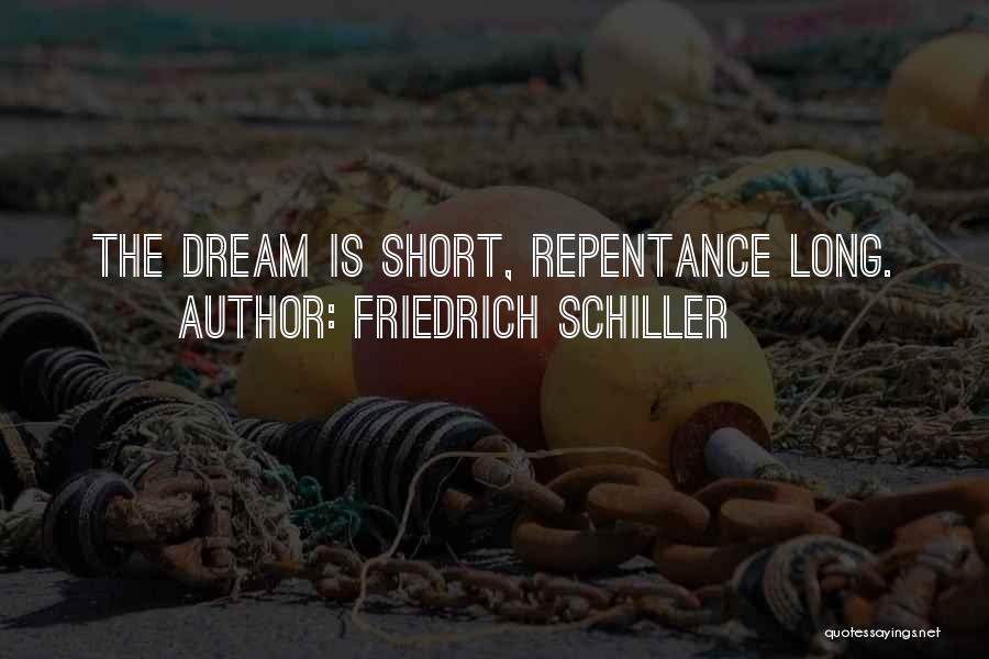 Friedrich Schiller Quotes: The Dream Is Short, Repentance Long.