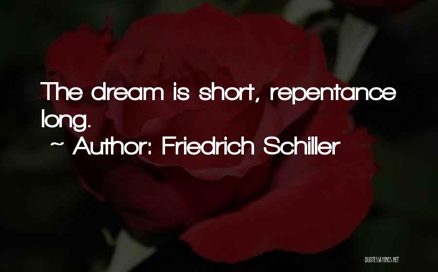 Friedrich Schiller Quotes: The Dream Is Short, Repentance Long.