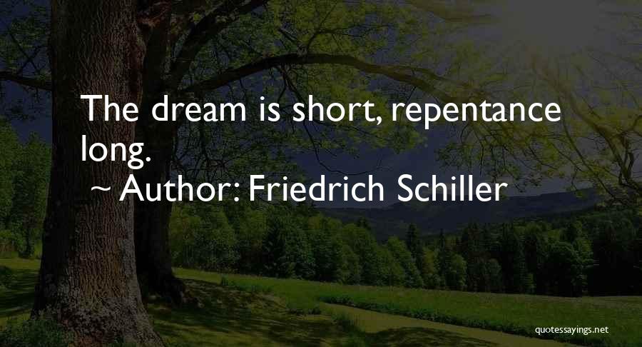 Friedrich Schiller Quotes: The Dream Is Short, Repentance Long.