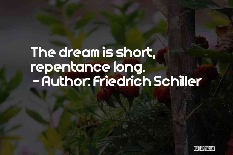 Friedrich Schiller Quotes: The Dream Is Short, Repentance Long.