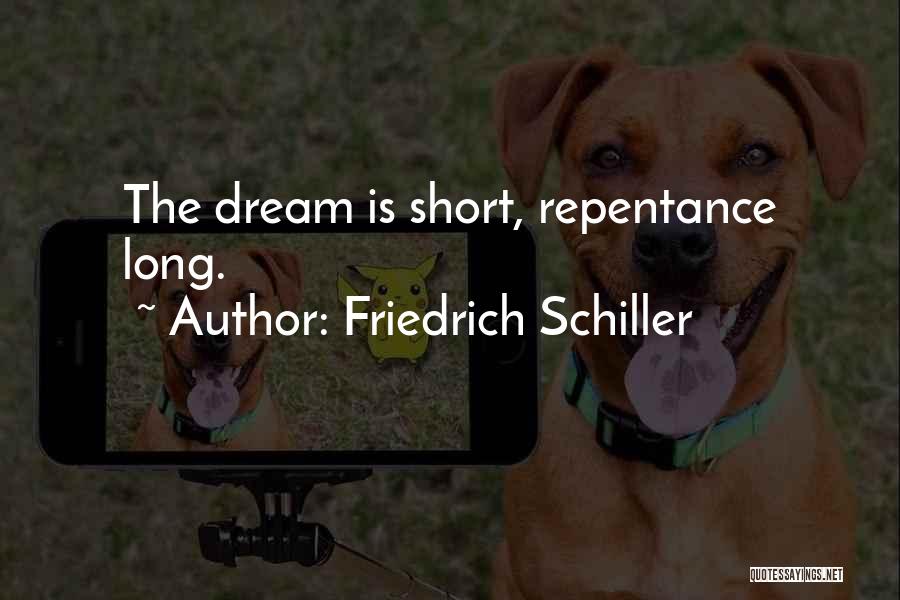 Friedrich Schiller Quotes: The Dream Is Short, Repentance Long.